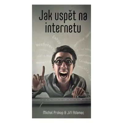 Jak uspět na internetu - Michal Prokop, Jiří Adamec