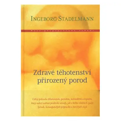 Zdravé těhotenství, přirozený porod - Ingeborg Stadelmann