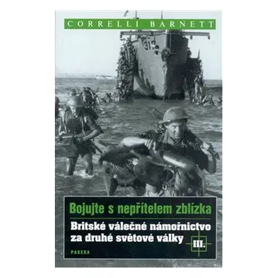 Britské válečné námořnictvo za druhé světové války III. - Correlli Barnett