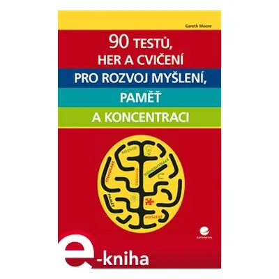 90 testů, her a cvičení pro rozvoj myšlení, paměť a koncentraci - Gareth Moore