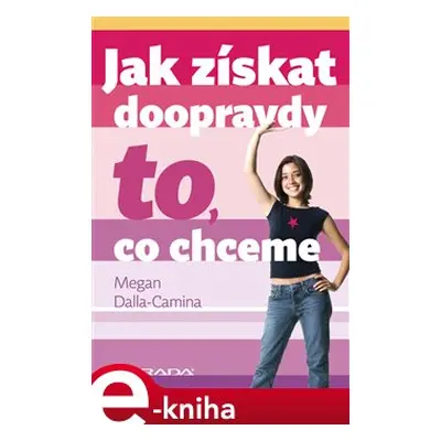 Jak získat doopravdy to, co chceme - Megan Dalla-Camina