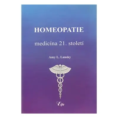 Homeopatie-medicína 21. století - Amy L. Lansky