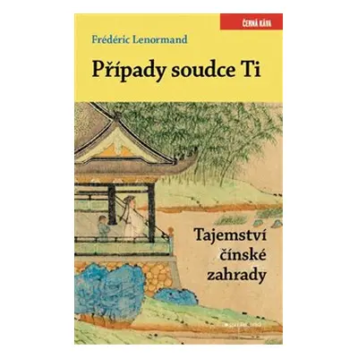 Případy soudce Ti. Tajemství čínské zahrady - Frédéric Lenormand