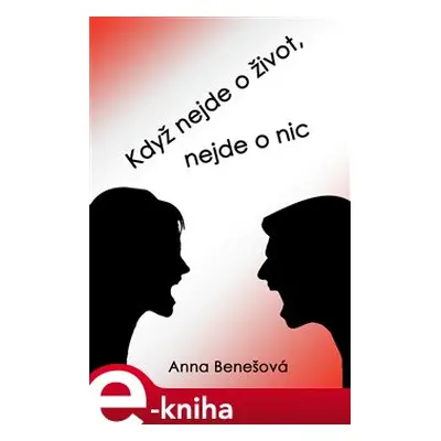 Když nejde o život, nejde o nic - Anna Benešová