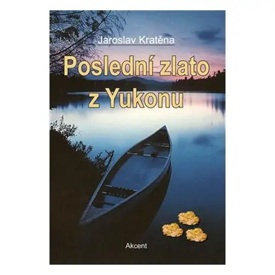 Poslední zlato z Yukonu - Jaroslav Kratěna