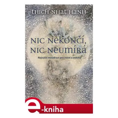 Nic nekončí, nic neumírá - Thich Nhat Hanh