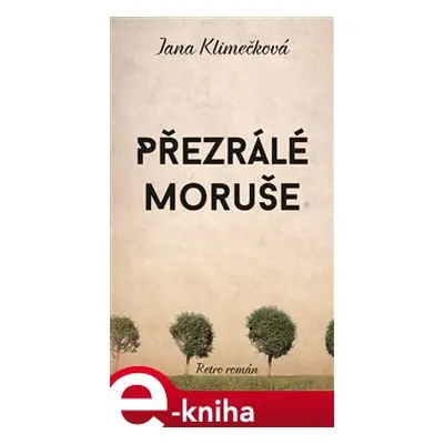 Přezrálé moruše - Jana Klimečková