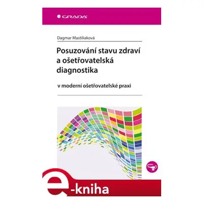 Posuzování stavu zdraví a ošetřovatelská diagnostika - Dagmar Mastiliaková