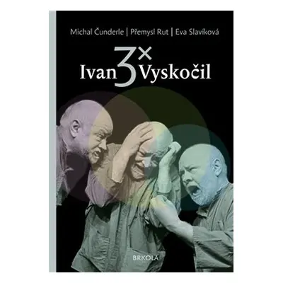 3x Ivan Vyskočil - Michal Čunderle, Přemysl Rut, Eva Slavíková