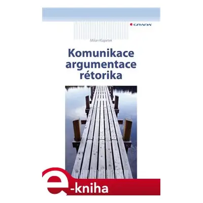 Komunikace, argumentace, rétorika - Milan Klapetek