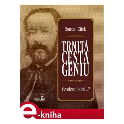 Trnitá cesta géniů - Roman Cílek