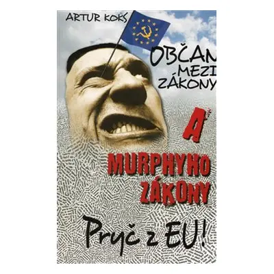 Občan mezi zákony a Murphyho zákony / Pryč z EU! - Artur Koks