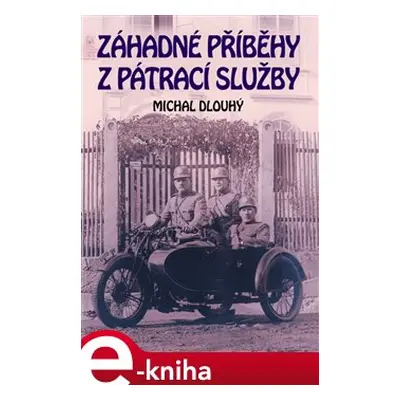 Záhadné příběhy z pátrací služby - Michal Dlouhý