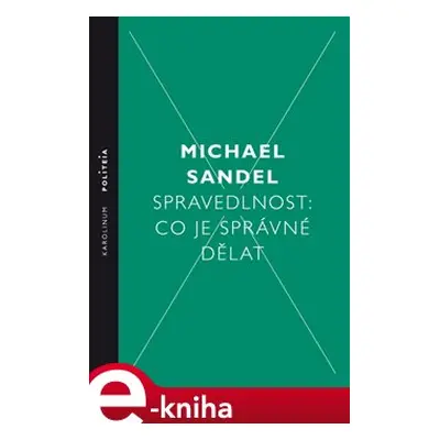 Spravedlnost: Co je správné dělat - Michael Sandel