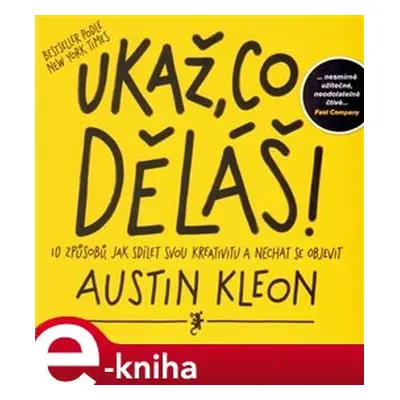 Ukaž, co děláš! - Austin Kleon