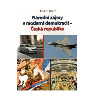 Národní zájmy v moderní demokracii - Česká republika - Oldřich Krpec