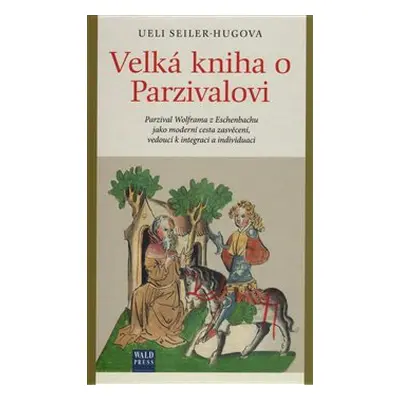 Velká kniha o Parzivalovi - Ueli Seiler-Hugova