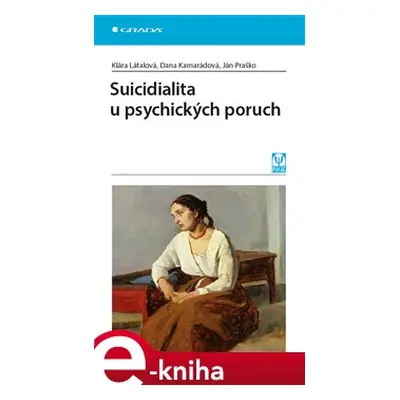 Suicidialita u psychických poruch - Klára Látalová, Dana Kamarádová, Ján Praško