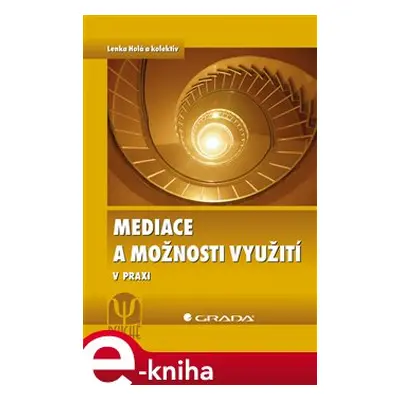 Mediace a možnosti využití - Lenka Holá, kol.