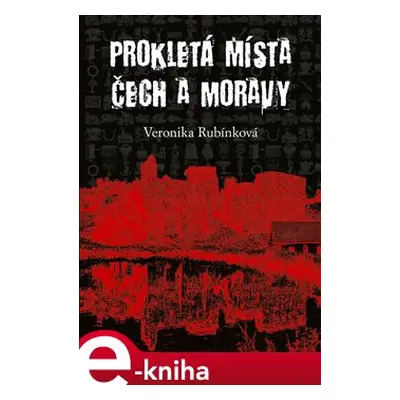 Prokletá místa Čech a Moravy - Veronika Rubínková