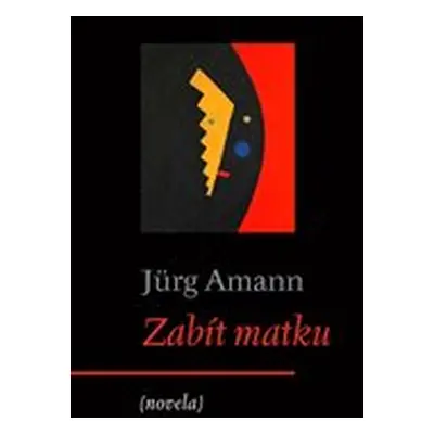 Zabít matku - Jürg Amann