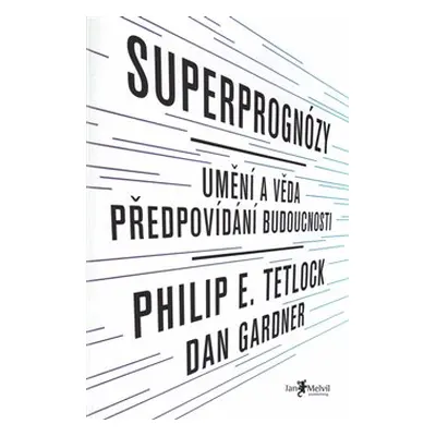 Superprognózy: Umění a věda předpovídání budoucnosti - Philip E. Tetlock