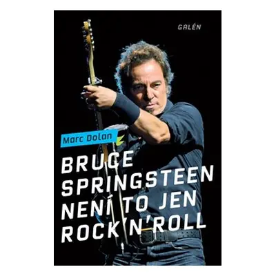 Bruce Springsteen - Není to jen rock´n´roll - Marc Dolan