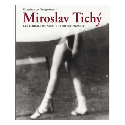 Miroslav Tichý:Podoby pravdy/ Les formes du vrai - Gianfranco Sanguinetti