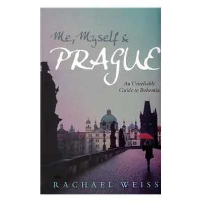 Me, Myself and Prague - Rachel Weiss