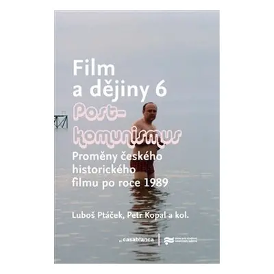 Film a dějiny 6. - Postkomunismus - Luboš Ptáček, Petr Kopal