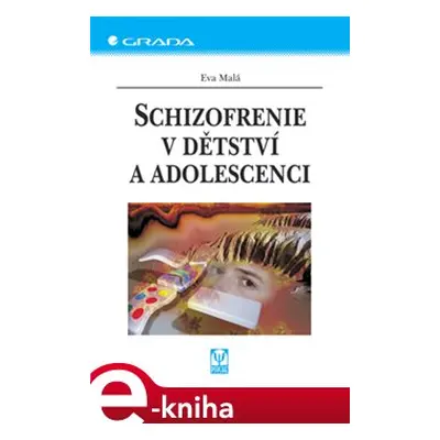 Schizofrenie v dětství a adolescenci - Eva Malá