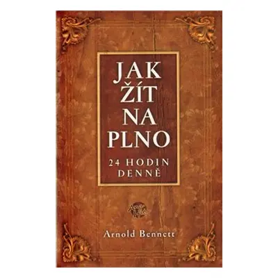 Jak žít naplno - Arnold Bennett