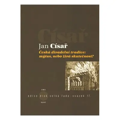 Česká divadelní tradice: mýtus, nebo živá skutečnost? - Jan Císař