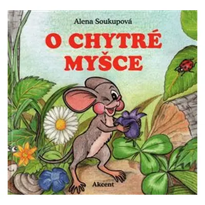 O chytré myšce - Alena Soukupová