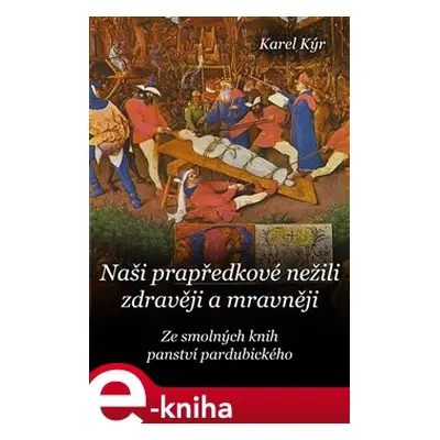 Naši prapředkové nežili zdravěji a mravněji - Karel Kýr