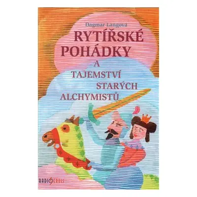 Rytířské pohádky a tajemství starých alchymistů - Dagmar Langová