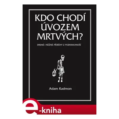 Kdo chodí úvozem mrtvých - Adam Kadmon