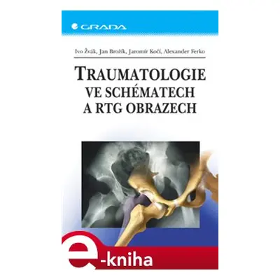 Traumatologie ve schématech a RTG obrazech - Ivo Žvák, Jan Brožík, Jaromír Kočí, Alexander Ferko