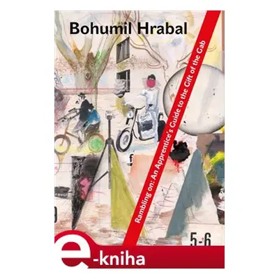 Rambling On: An Apprentice&apos;s Guide to the Gift of the Gab - Bohumil Hrabal