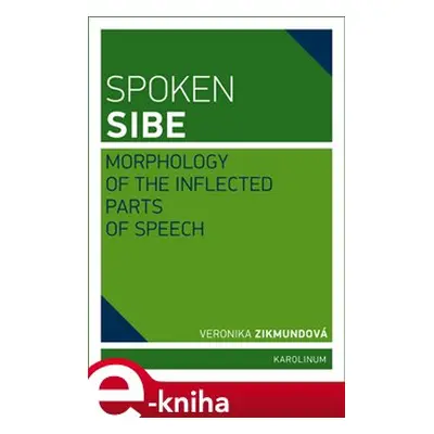 Spoken Sibe: Morphology of the Inflected Parts of Speech - Veronika Zikmundová