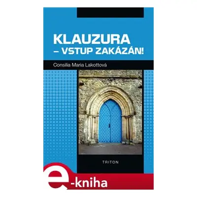 Klauzura – vstup zakázán! - Consilia Maria Lakotta