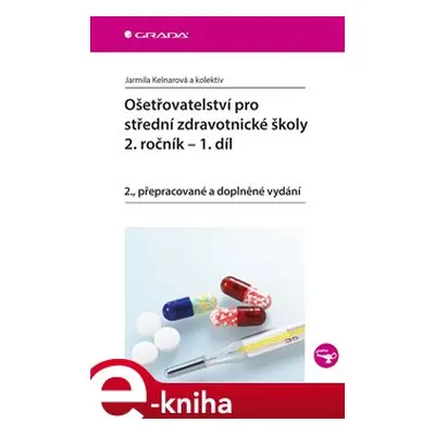 Ošetřovatelství pro střední zdravotnické školy - 2. ročník – 1. díl - Jarmila Kelnarová, kol.