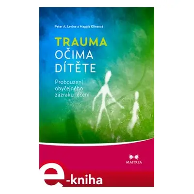 Trauma očima dítěte - Peter A. Levine, Maggie Klineová