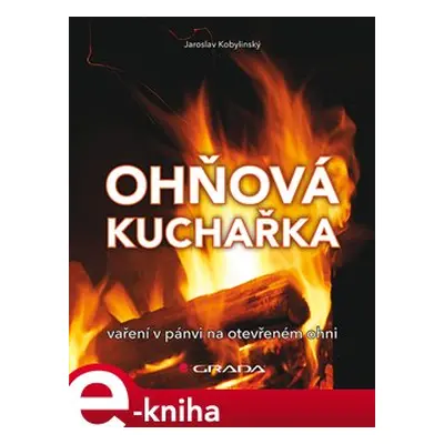 Ohňová kuchařka - Jaroslav Kobylinský