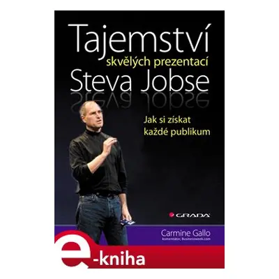 Tajemství skvělých prezentací Steva Jobse - Carmine Gallo