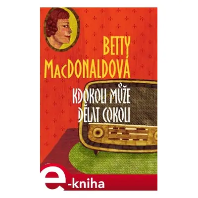 Kdokoli může dělat cokoli - Betty MacDonaldová