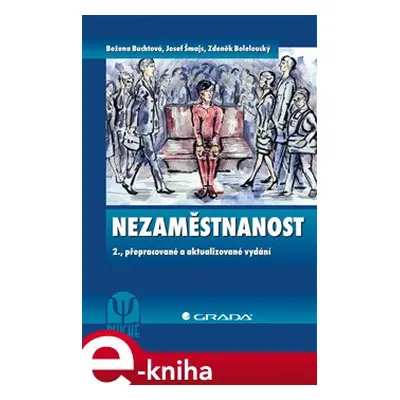 Nezaměstnanost - Josef Šmajs, Božena Šmajsová Buchtová, Zdeněk Boleloucký