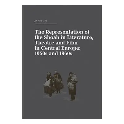 The Representation of the Shoah in Literature, Theatre and Film in Central Europe: 1950s and 196