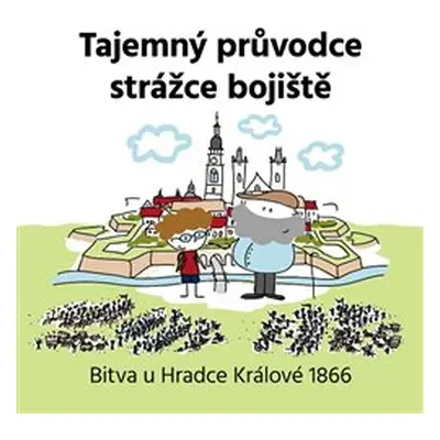 Tajemný průvodce strážce bojiště - Vojtěch Kessler, Kateřina Kesslerová, Jan Květina