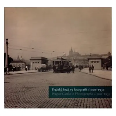 Pražský hrad ve fotografii 1900-1939 / Prague Castle in Photographs 1900-1939 - Pavel Scheufler,